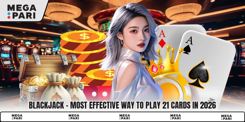 Blackjack - Most Effective Way To Play 21 Cards In 2026