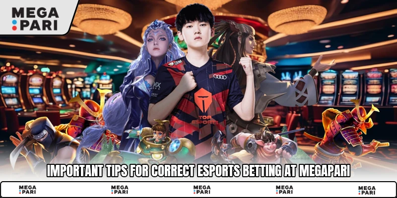 Important tips for correct esports betting at Megapari