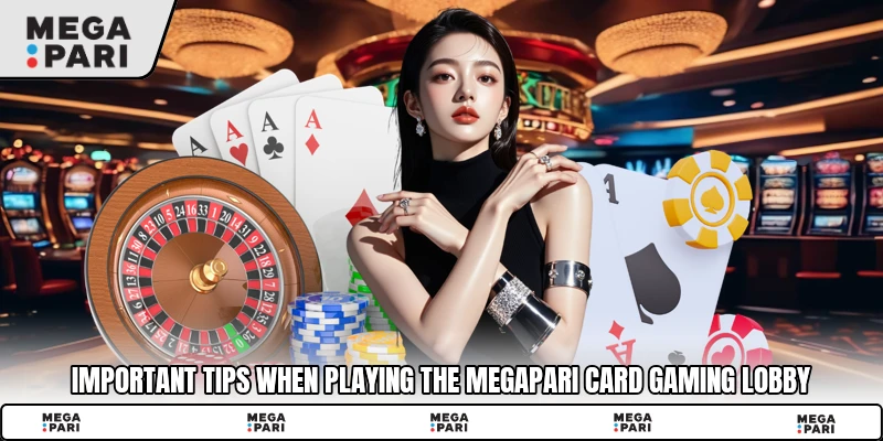 Important tips when playing the Megapari card gaming lobby