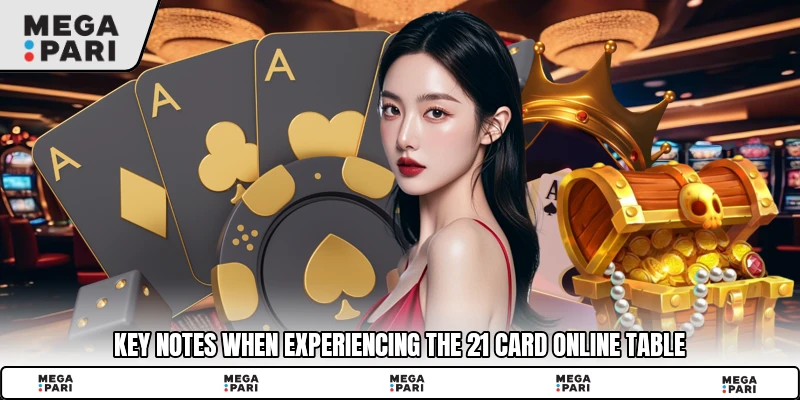 Key notes when experiencing the 21 card online table