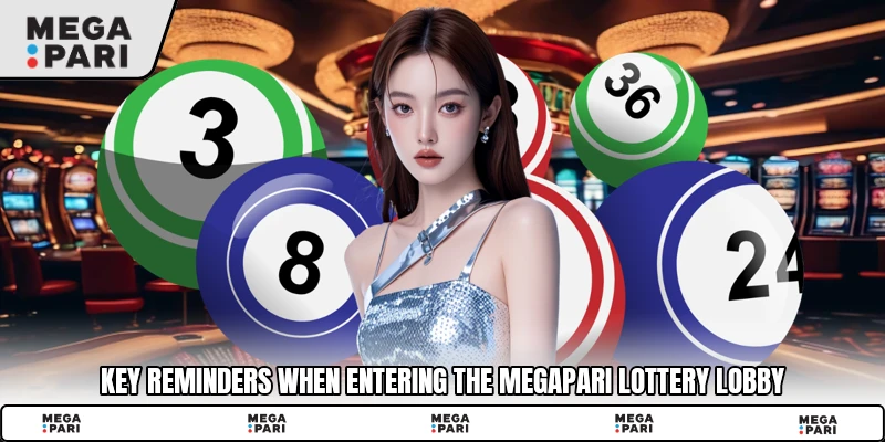 Key reminders when entering the Megapari lottery lobby