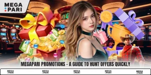 Megapari Promotions - A Guide To Hunt Offers Quickly