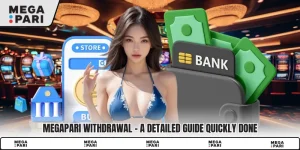 Megapari Withdrawal - A Detailed Guide Quickly Done