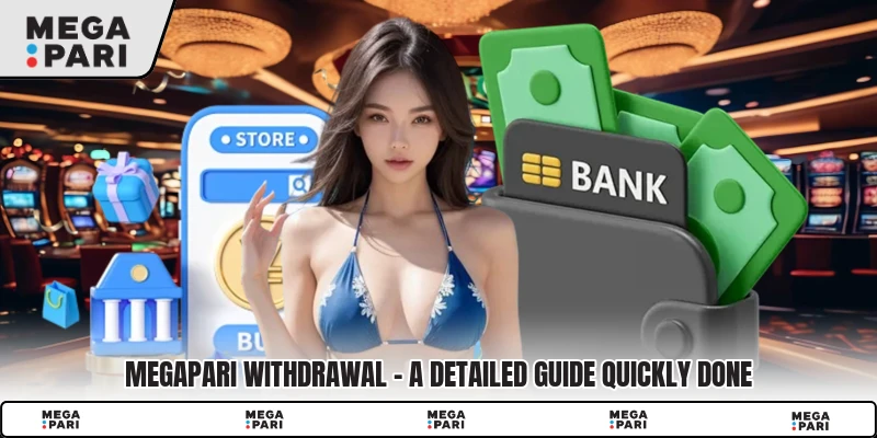 Megapari Withdrawal - A Detailed Guide Quickly Done