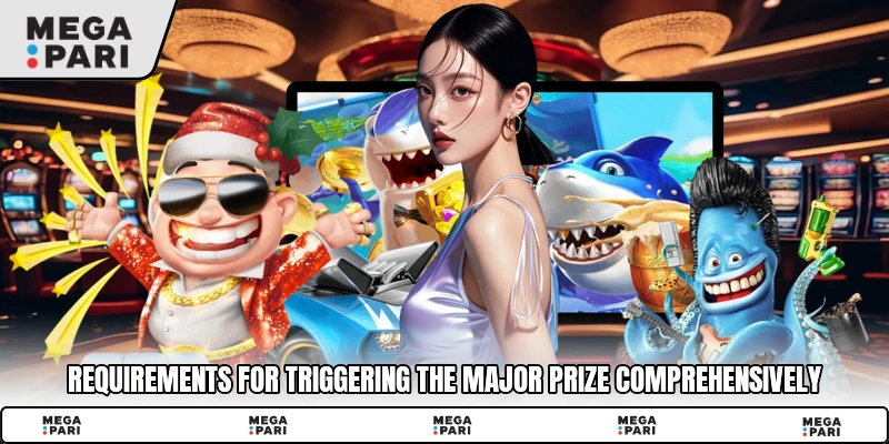 Requirements for triggering the major prize comprehensively