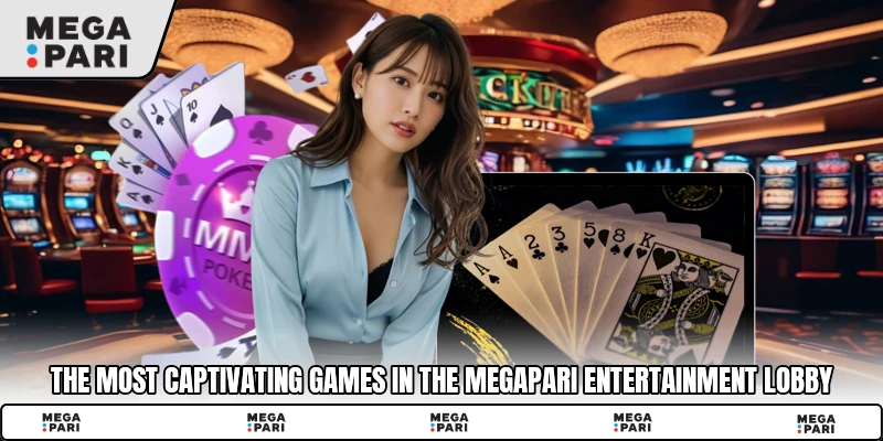 The most captivating games in the Megapari entertainment lobby