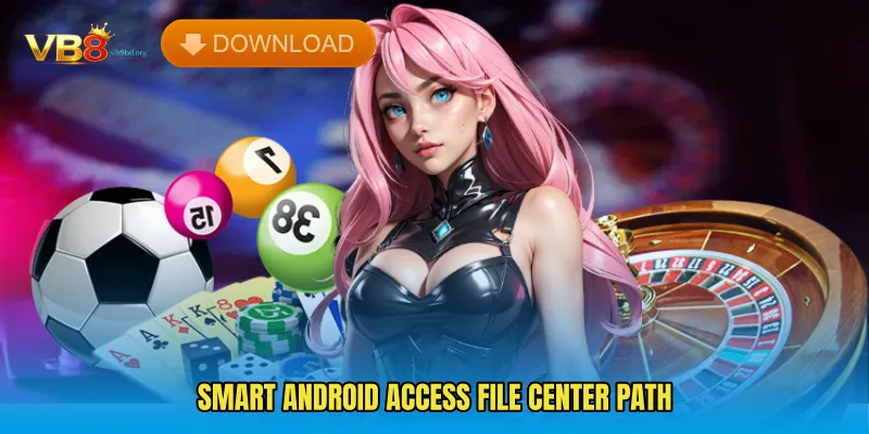Smart Android Access File Center Path